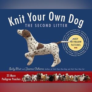 Knit Your Own Dog: The Second Litter: 25 More Pedigree Pooches